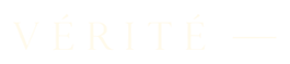 VÉRITÉ —